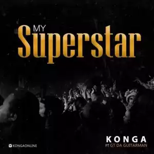 Konga - My Superstar ft GT Da GuitarMan